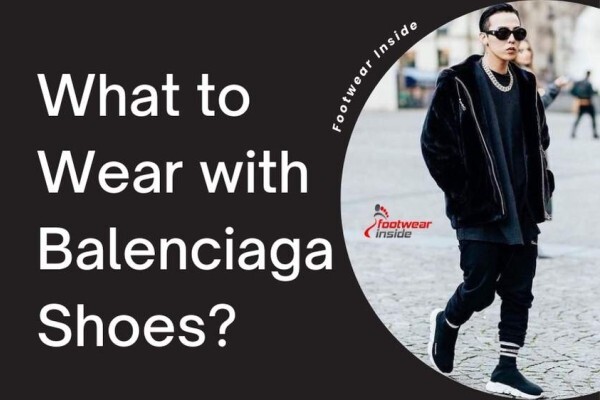 What to Wear with Balenciaga Shoes 