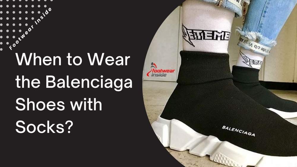 Do You Wear Socks with Balenciaga Speed Trainers? 3 When to Wear the Balenciaga Shoes with Socks