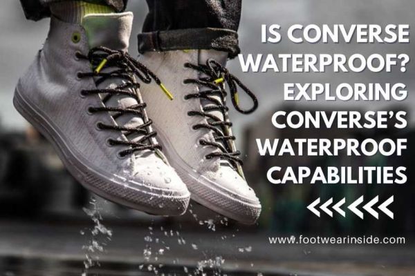Is Converse Waterproof? - Exploring Converse's Waterproof Capabilities