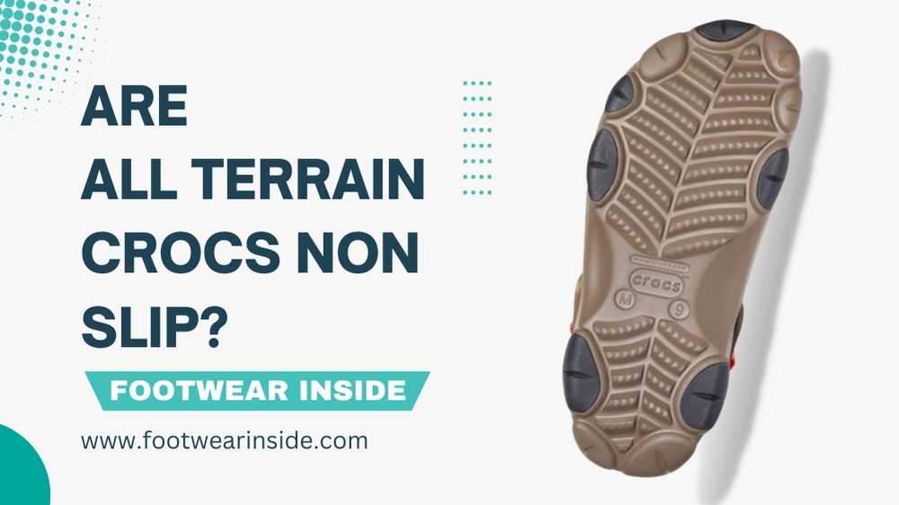 Are Crocs Non Slip? (Slip Resistant or Not) 4 Are All Terrain Crocs Non Slip