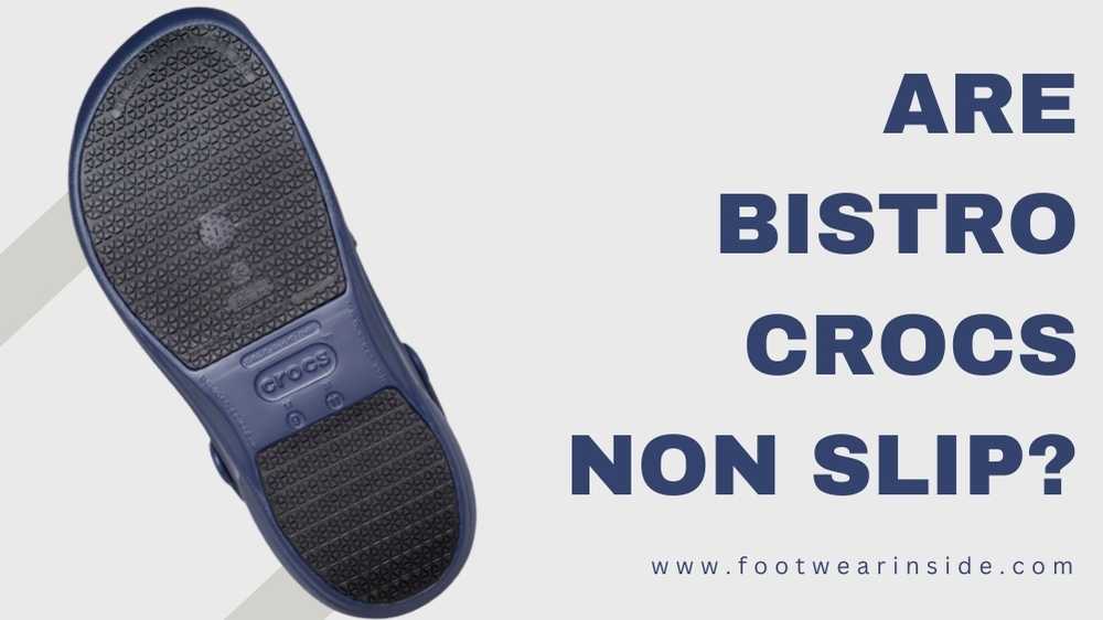 Are Crocs Non Slip? (Slip Resistant or Not) 3 Are Bistro Crocs Non Slip