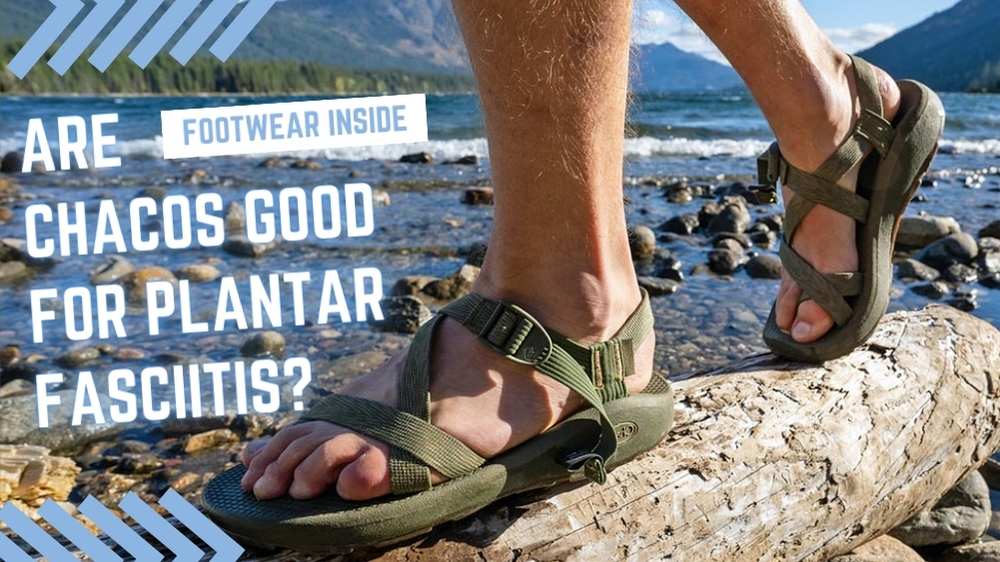 Are Chacos Good for Plantar Fasciitis? 1 Are Chacos Good for Plantar Fasciitis
