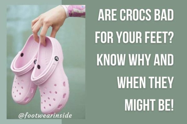 Are Crocs Bad For Your Feet? Know Why And When They Might Be!