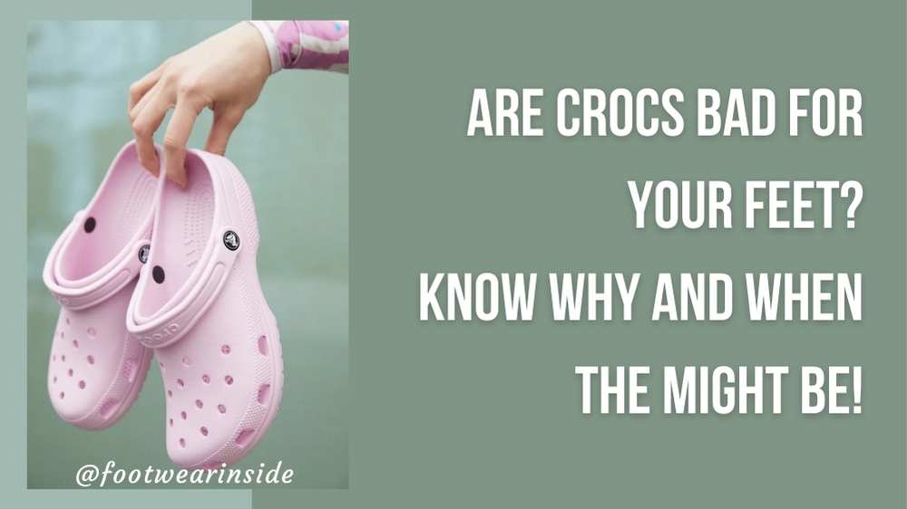 Are Crocs Bad For Your Feet Know Why And When They Might Be!
