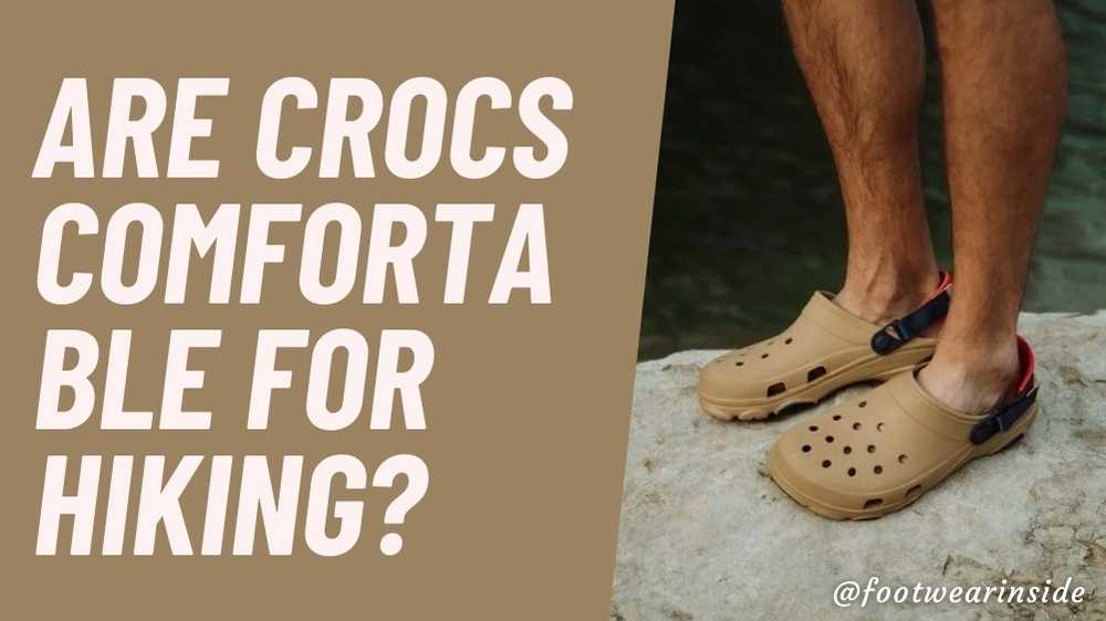 Are Crocs Comfortable For Hiking 