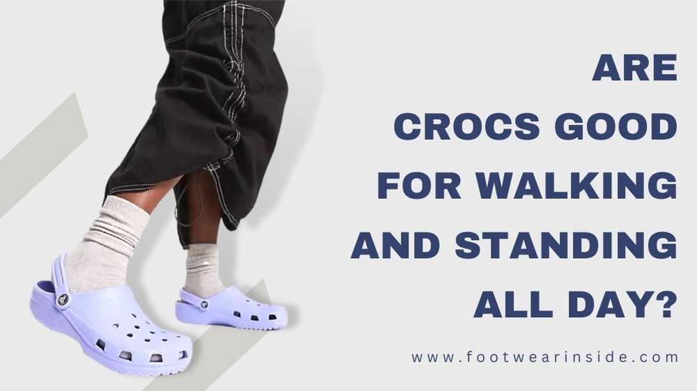 Are Crocs Good for Walking? 2 Are Crocs Good for Walking and Standing All Day
