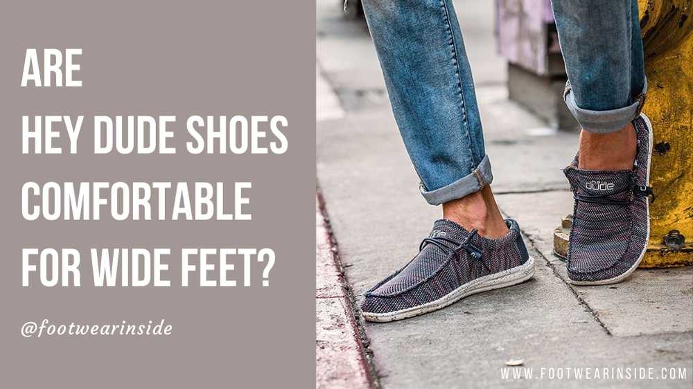 Are Hey Dude Shoes Good For Wide Feet? 3 Are Hey Dude Shoes Comfortable For Wide Feet