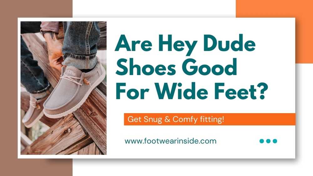 Are Hey Dude Shoes Good For Wide Feet? 1 Are Hey Dude Shoes Good For Wide Feet Get Snug & Comfy fitting!