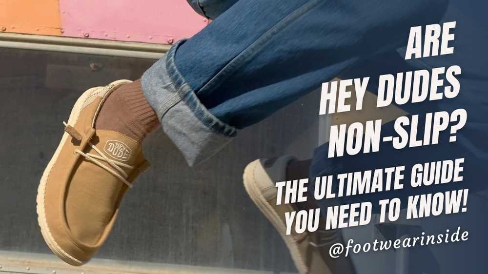 Are Hey Dudes Non-Slip? 1 Are Hey Dudes Non-Slip The Ultimate Guide You Need to Know!