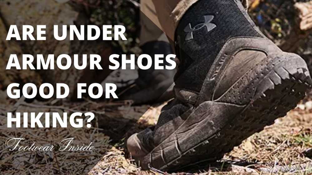 Are Under Armour Shoes Good? 6 Are Under Armour Shoes Good For Hiking