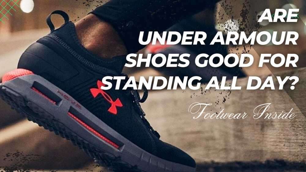 Are Under Armour Shoes Good? 5 Are Under Armour Shoes Good For Standing All Day