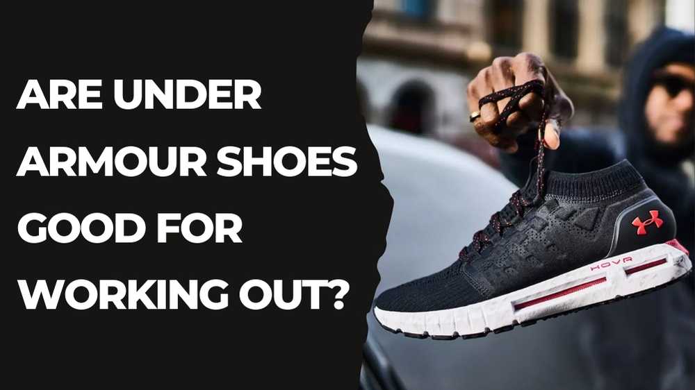 Are Under Armour Shoes Good? 9 Are Under Armour Shoes Good For Working Out