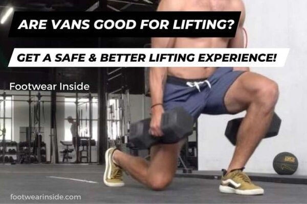 Are Vans Good For Lifting Get A Safe & Better Lifting Experience!
