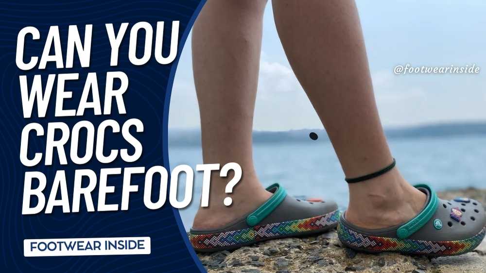 Can You Wear Crocs Barefoot