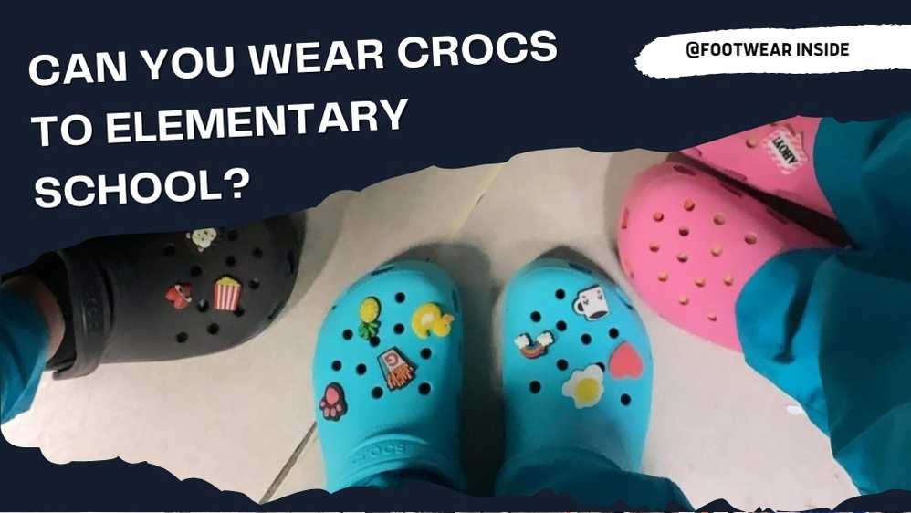 Can You Wear Crocs To Elementary School 