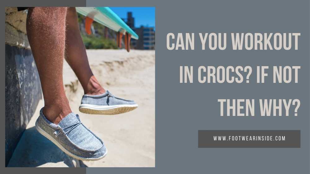 Can You Workout In Crocs? 2 Can You Workout in Crocs If Not Then Why