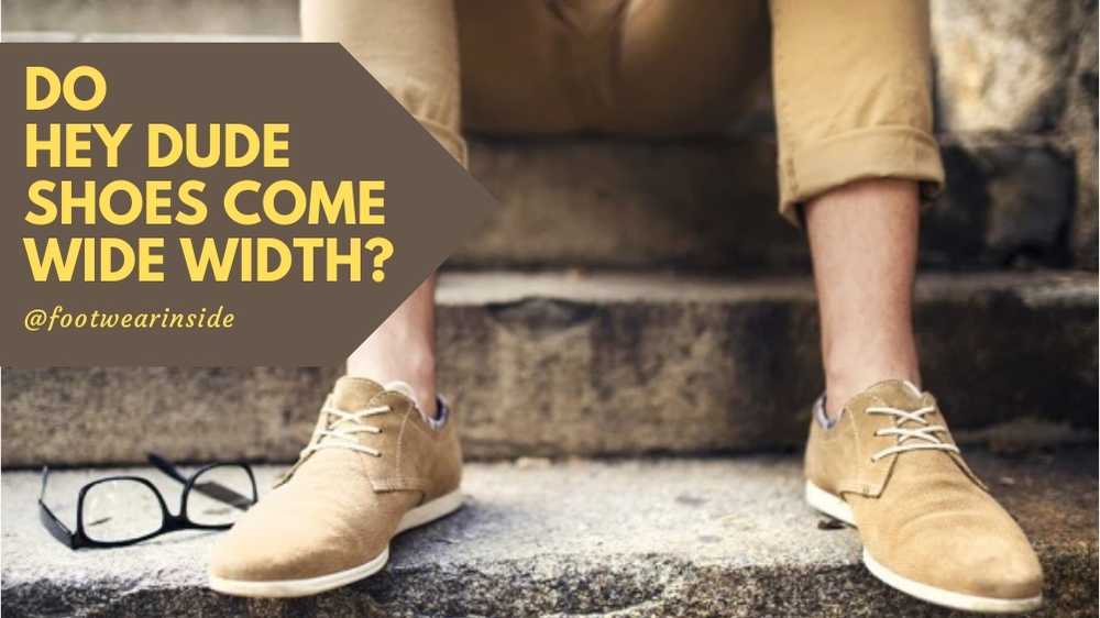 Are Hey Dude Shoes Good For Wide Feet? 4 Do Hey Dude Shoes Come Wide Width