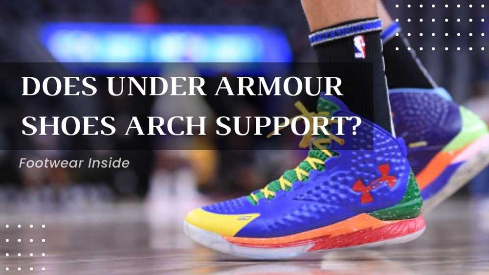 Are Under Armour Shoes Good? 8 Does Under Armour Shoes Arch Support