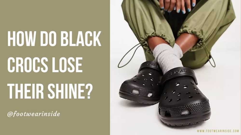 How To Make Crocs Shiny Again (7 Best Ways) 4 How Do Black Crocs Lose Their Shine
