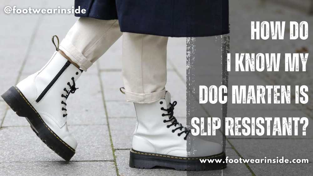 Are Doc Martens Slip Resistant? 2 How Do I Know My Doc Marten Is Slip Resistant