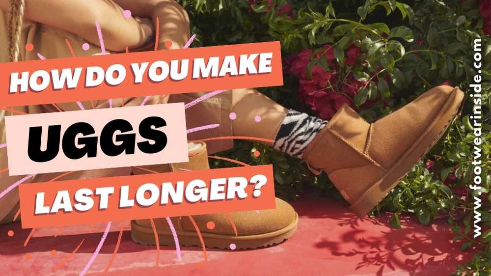 How long do UGG boots last? 3 How Do You Make UGGs Last Longer