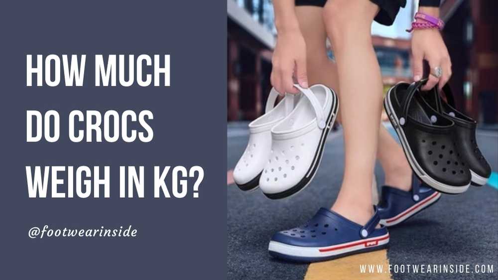 How Much Do Crocs Weigh In Kg