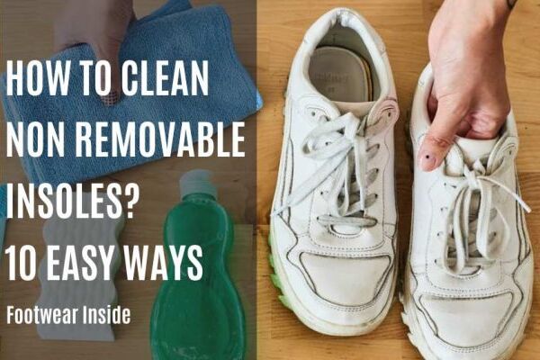 How To Clean Non Removable Insoles| 10 Easy Ways