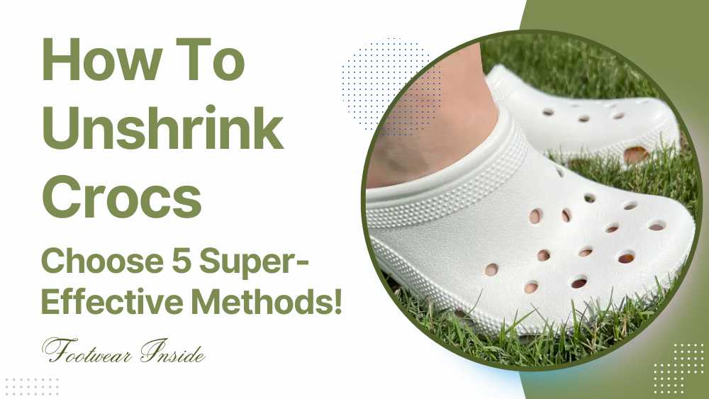 How To Unshrink Crocs? 5 Methods! 1 How To Unshrink Crocs Choose 5 Super-Effective Methods!