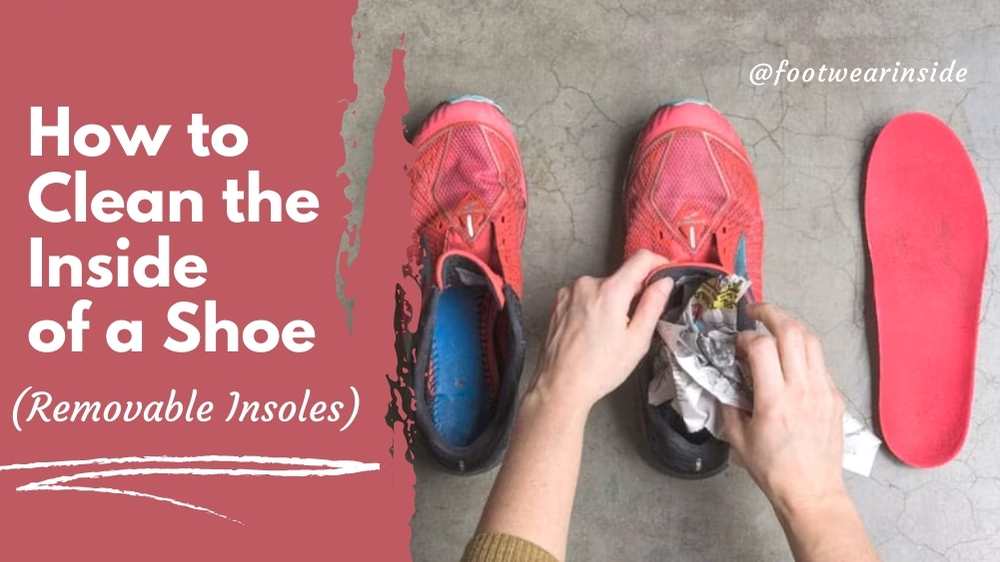 How to Clean the Inside of a Shoe? 2 How to Clean the Inside of a Shoe (Removable Insoles)