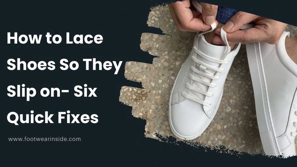 How To Lace Shoes So They Slip On- 6 Quick Fixes Below 2 How to Lace Shoes So They Slip on- Six Quick Fixes