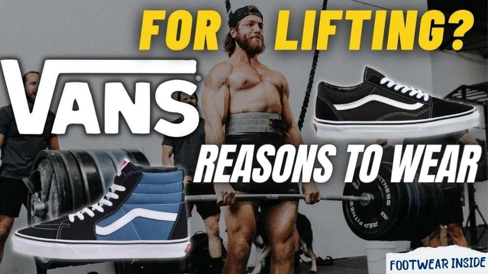 Are Vans Good For Lifting? Better Lifting Experience! 2 Reasons to Wear Vans for Lifting
