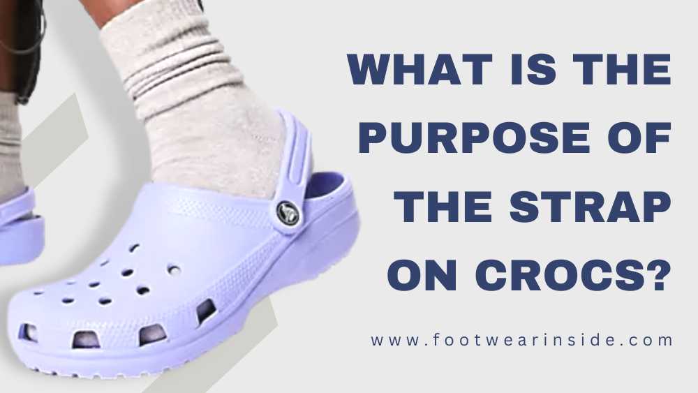 Why Do Crocs Have Straps? 2 What Is The Purpose Of The Strap On Crocs