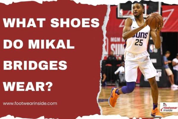 What Shoes Do Mikal Bridges Wear? His Favorite Game Shoes