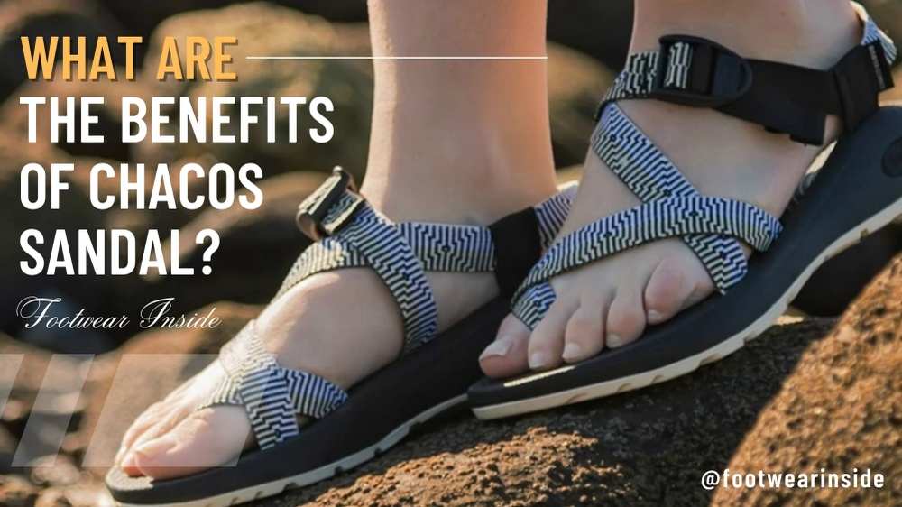 Are Chacos Good for Plantar Fasciitis? 4 What are the Benefits Of Chacos sandal
