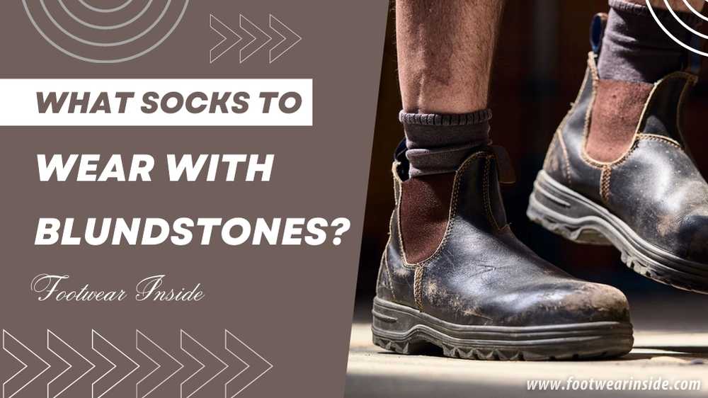 What socks to wear with Blundstones - The Best Sock Pairs for You