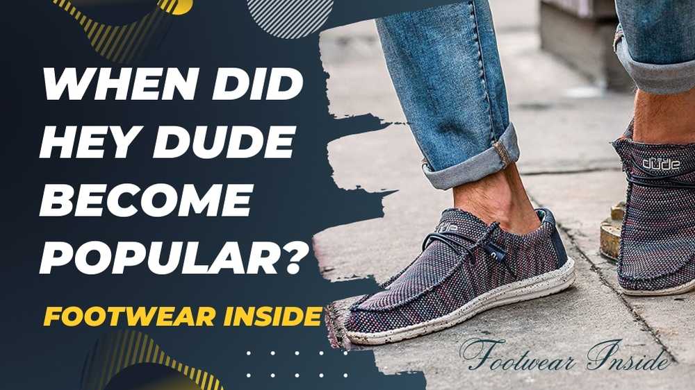 Why Are Hey Dudes So Popular? 2 When Did Hey Dude Become Popular