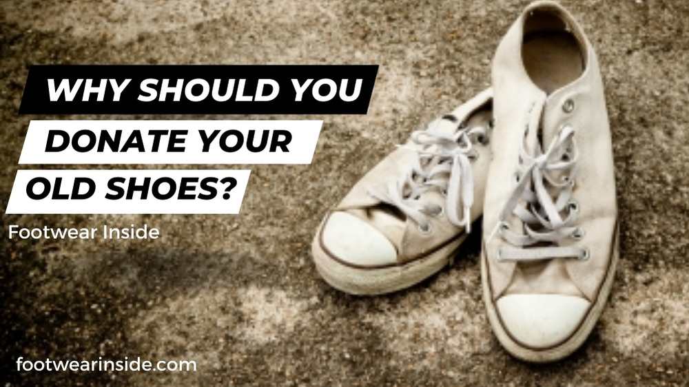 Where to Donate Old Shoes? 3 Why Should You Donate Your Old Shoes