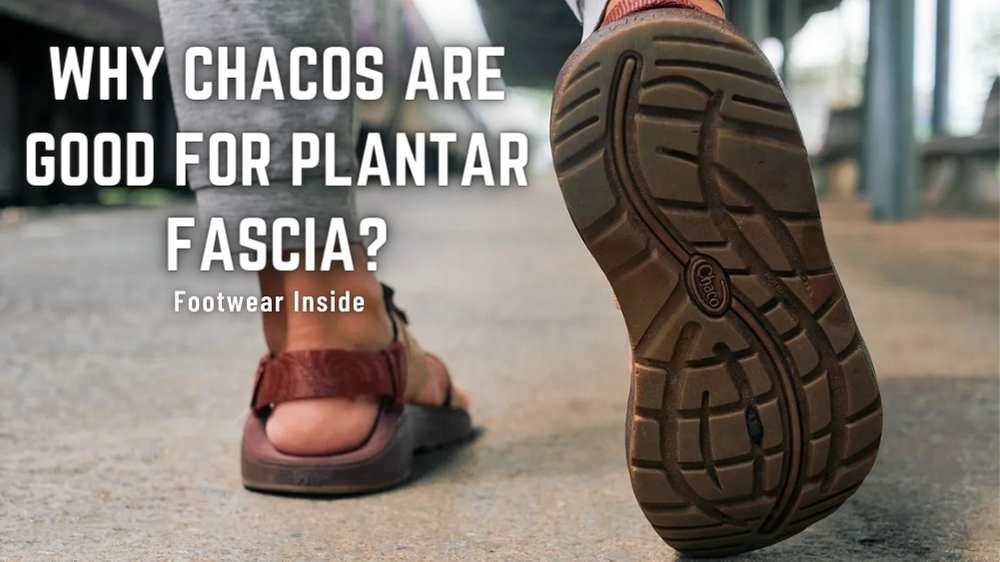 Are Chacos Good for Plantar Fasciitis? 2 Why chacos are good for plantar fascia