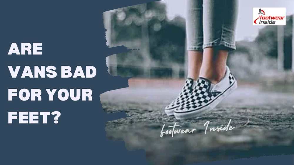 Are Vans Bad For Your Feet? 2 Are Vans Bad For Your Feet