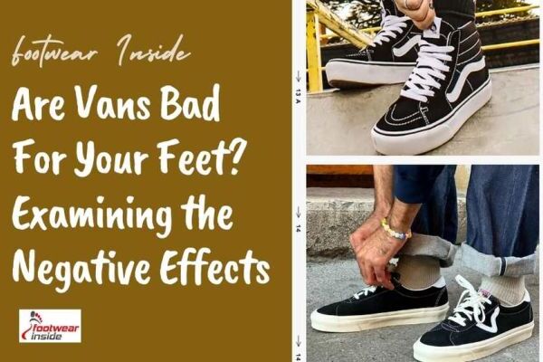 Are Vans Bad For Your Feet – Examining the Negative Effects