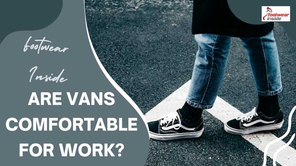 Are Vans Comfortable for Work