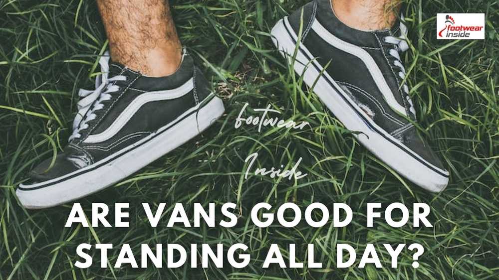 Are Vans Good for Standing All Day