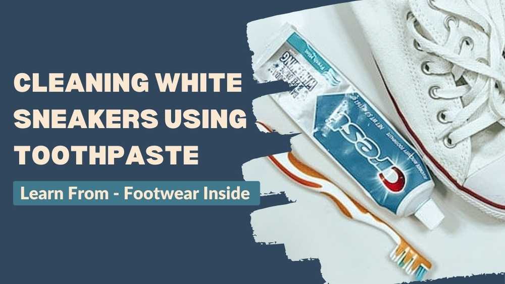 How to clean converse shoes? 3 Cleaning White Sneakers Using Toothpaste