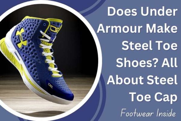 Does Under Armour Make Steel Toe Shoes All About Steel Toe Cap