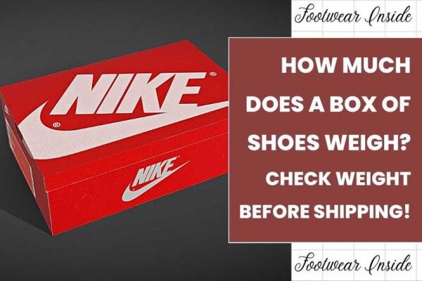How Much Does A Box Of Shoes Weigh Check Weight Before Shipping!