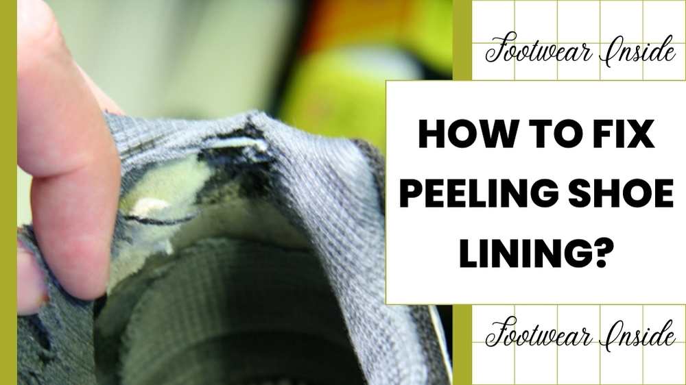 How To Fix Peeling Shoe Lining 5 Best Ways To Do It