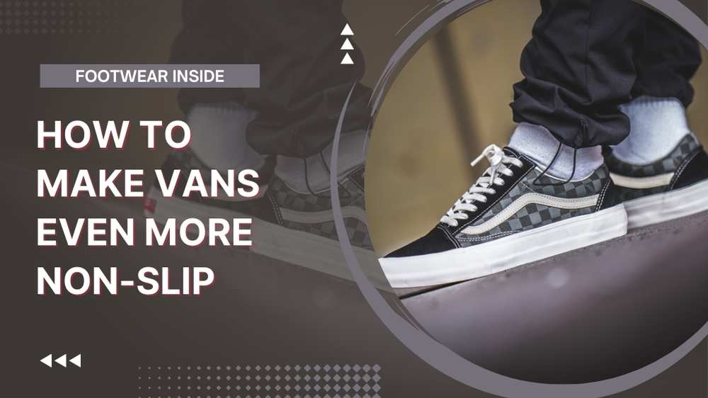 Are Vans Slip Resistant? A Test on Many Surfaces! 5 How To Make Vans Even More Non-Slip