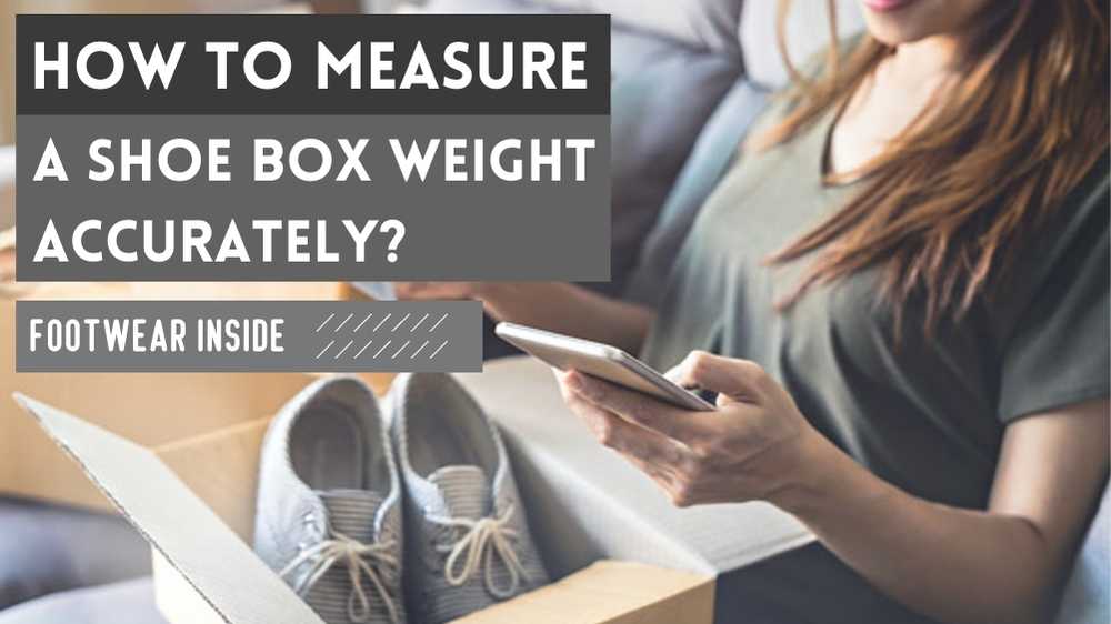 How Much Does A Box Of Shoes Weigh? 1 How To Measure A Shoe Box Weight Accurately