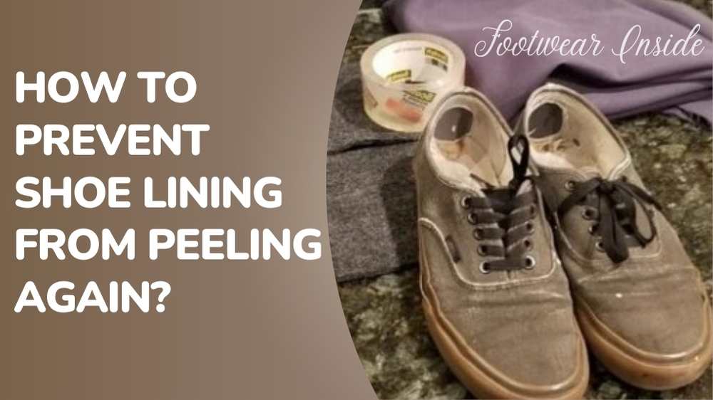 How To Prevent Shoe Lining From Peeling Again