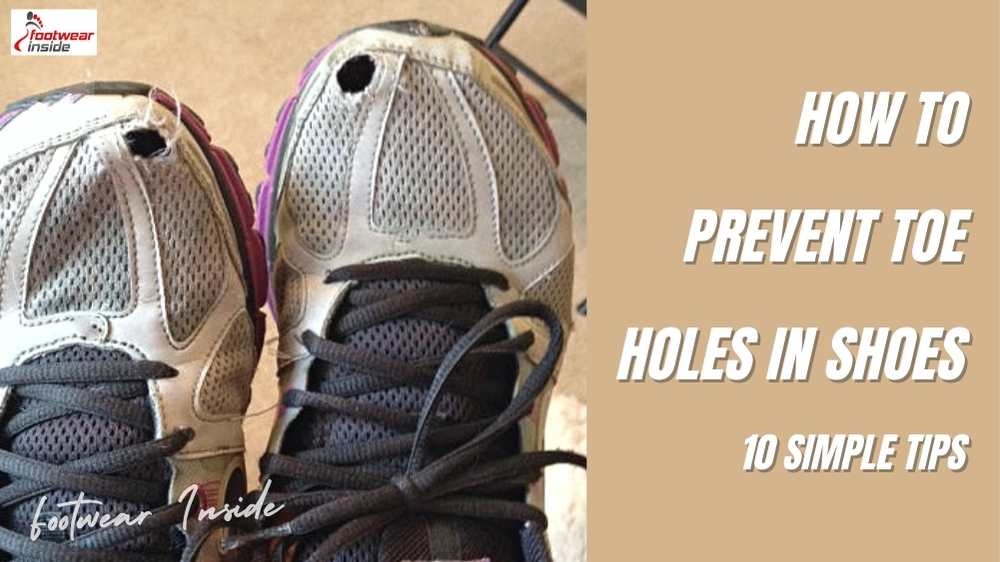 How to Prevent Toe Holes in Shoes- 10 Simple Tips